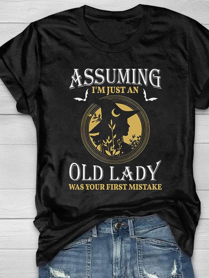 Women's Casual Assuming I'm Just An Old Lady Was Your First Mistake Printed Short Sleeve T-Shirt
