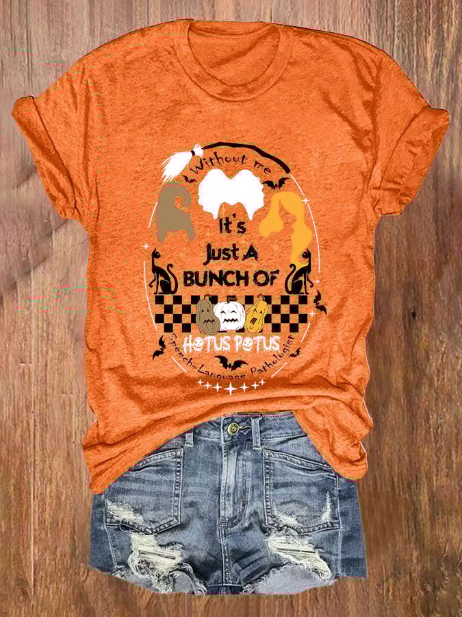 Halloween Witch Without Me It's Just A Bunch Of Print T-Shirt