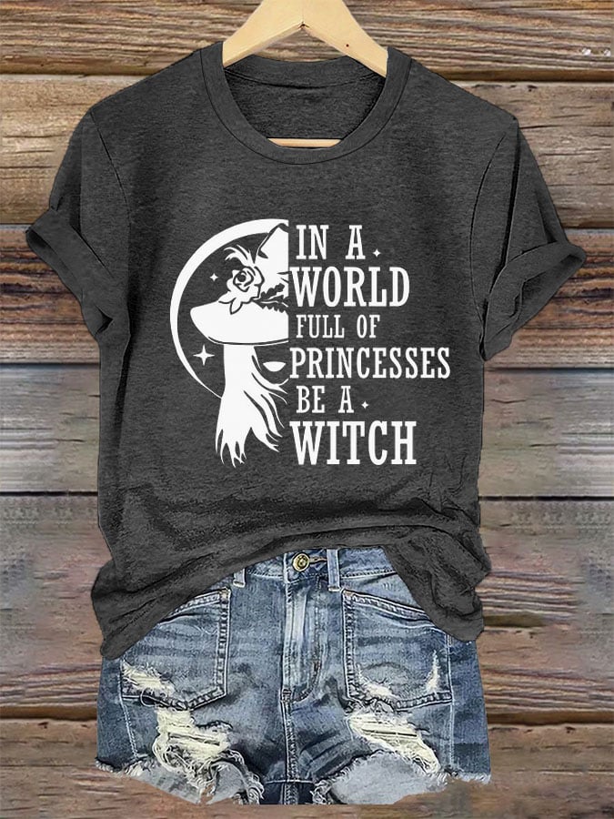 Women's In A World Full Of Princesses Be A Witch Printed T-Shirt