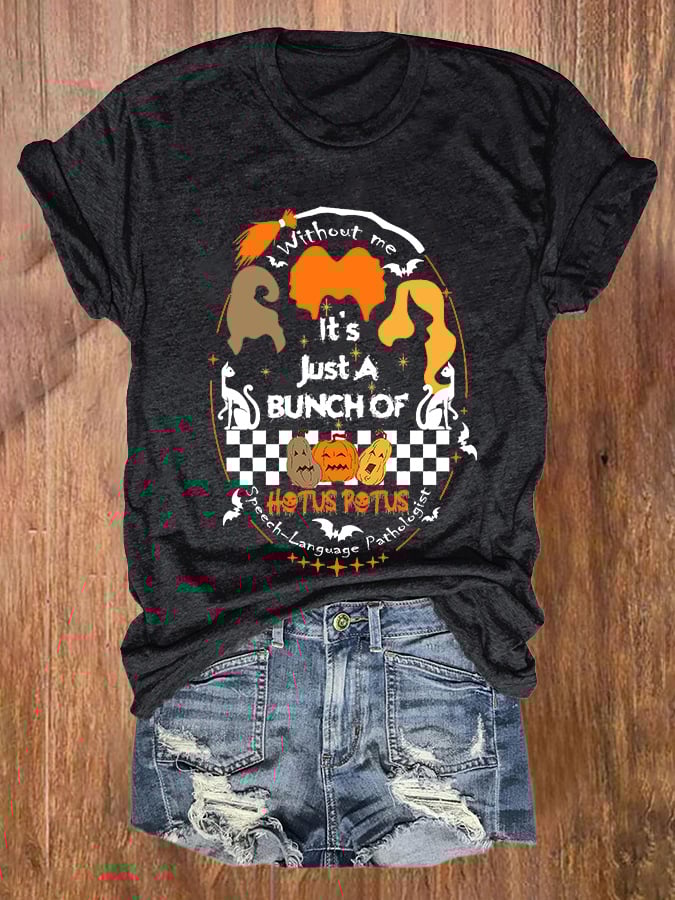 Halloween Witch Without Me It's Just A Bunch Of Print T-Shirt