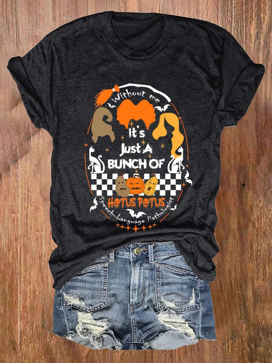 Halloween Witch Without Me It's Just A Bunch Of Print T-Shirt