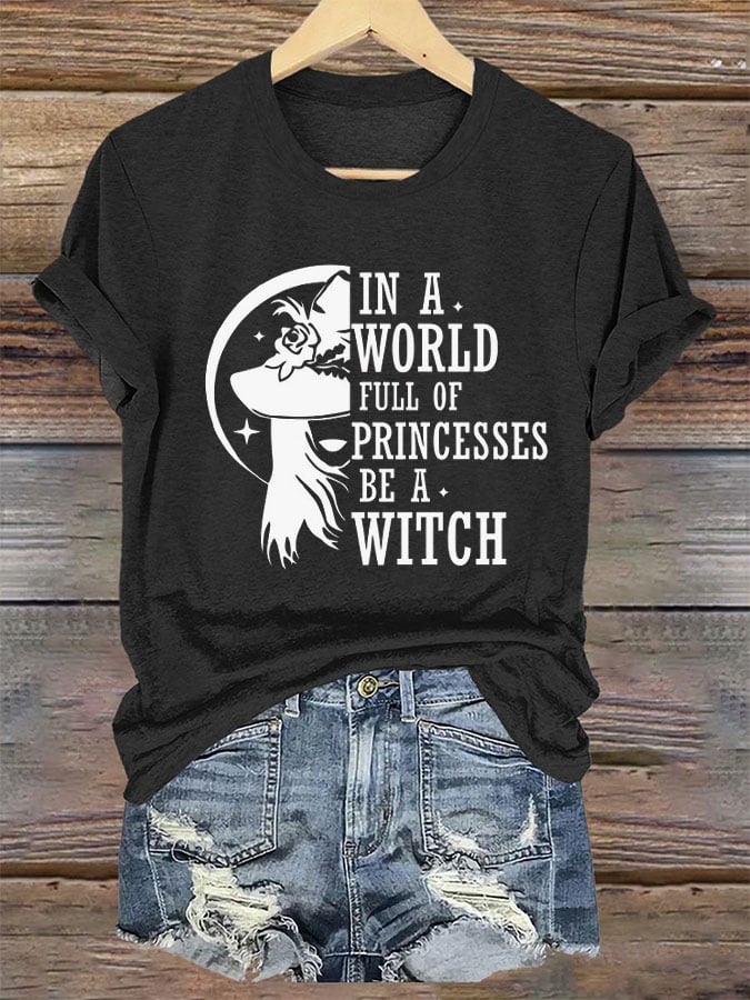 Women's In A World Full Of Princesses Be A Witch Printed T-Shirt