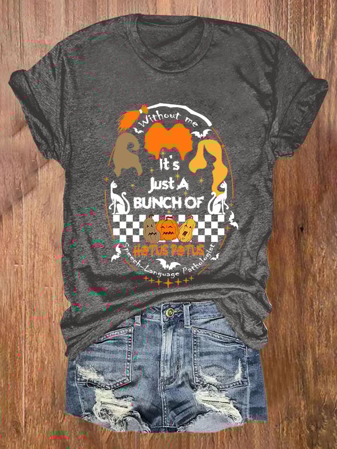 Halloween Witch Without Me It's Just A Bunch Of Print T-Shirt