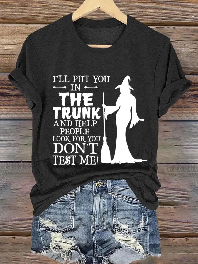 Women's I'Ll Put You -In- The Trunk And Help People Look For You Don'T Test Me! Print Casual T-Shirt