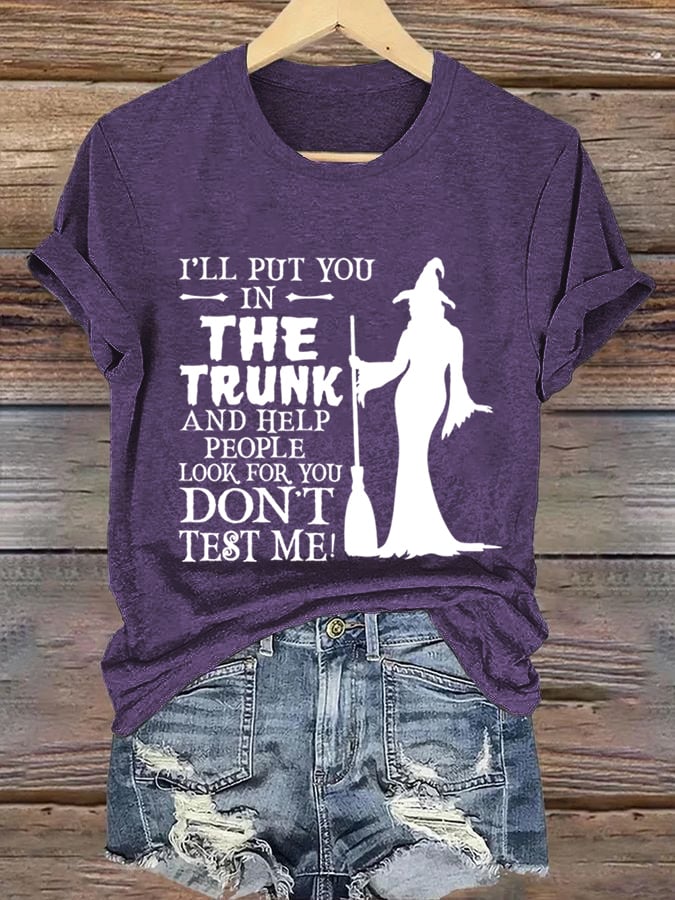 Women's I'Ll Put You -In- The Trunk And Help People Look For You Don'T Test Me! Print Casual T-Shirt