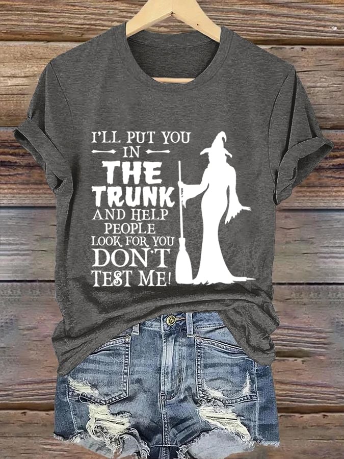 Women's I'Ll Put You -In- The Trunk And Help People Look For You Don'T Test Me! Print Casual T-Shirt