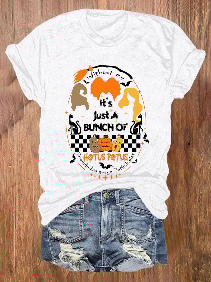 Halloween Witch Without Me It's Just A Bunch Of Print T-Shirt