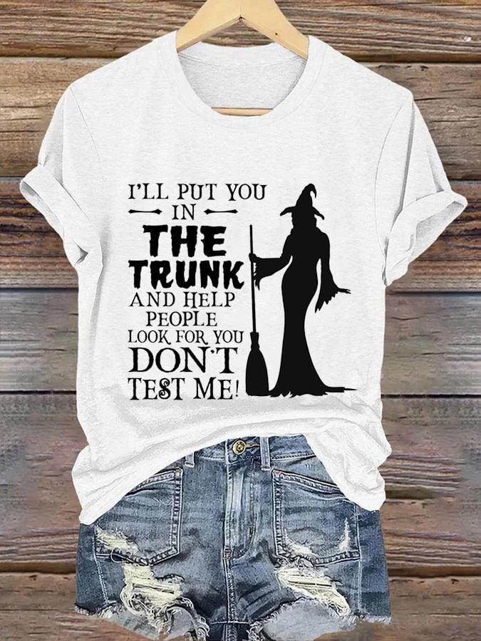 Women's I'Ll Put You -In- The Trunk And Help People Look For You Don'T Test Me! Print Casual T-Shirt